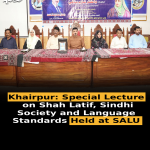 Khairpur: Special Lecture on Shah Latif, Sindhi Society and Language Standards Held at SALU