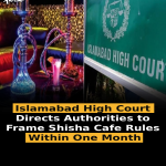 Islamabad High Court Directs Authorities to Frame Shisha Cafe Rules Within One Month