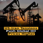 US-Iran Tensions Push Global Oil Prices Higher