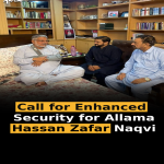 Call for Enhanced Security for Allama Hassan Zafar Naqvi