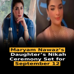 Maryam Nawaz’s Daughter’s Nikah Ceremony Set for September 12