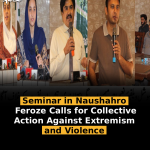 Seminar in Naushahro Feroze Calls for Collective Action Against Extremism and Violence