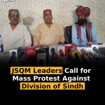 JSQM Leaders Call for Mass Protest Against Division of Sindh