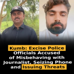Kumb: Excise Police Officials Accused of Misbehaving with Journalist, Seizing Phone and Issuing Threats
