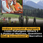 Indian Journalist Allegedly Links Pahalgam Attack to Political Motives, Questions Modi Government’s Narrative