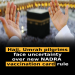 Hajj, Umrah pilgrims face uncertainty over new NADRA vaccination card rule