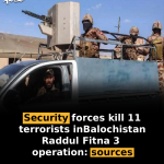 Security forces kill 11 terrorists in Balochistan Raddul Fitna 3 operation: sources