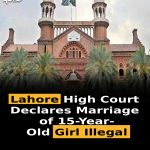 Lahore High Court Declares Marriage of 15-Year-Old Girl Illegal
