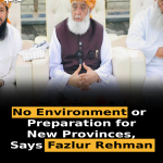 No Environment or Preparation for New Provinces, Says Fazlur Rehman