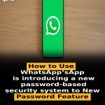 How to Use WhatsApp’sApp is introducing a new password-based security system to New Password Feature