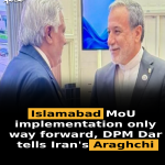 Islamabad MoU implementation only way forward, DPM Dar tells Iran’s Araghchi