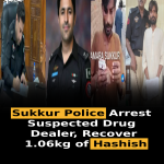 Sukkur Police Arrest Suspected Drug Dealer, Recover 1.06kg of Hashish