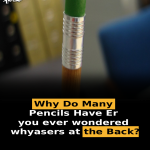 Why Do Many Pencils Have Er you ever wondered whyasers at the Back?