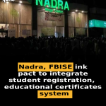 Nadra, FBISE ink pact to integrate student registration, educational certificates system