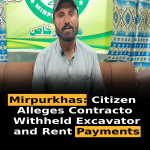 Mirpurkhas: Citizen Alleges Contractor Withheld Excavator and Rent Payments