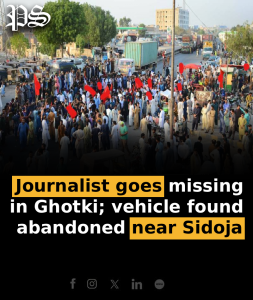 Journalist goes missing in Ghotki; vehicle found abandoned near Sidoja