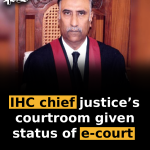 IHC chief justice’s courtroom given status of e-court 