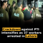 Crackdown against PTI intensifies as 37 workers arrested in Lahore