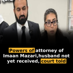 Powers of attorney of Imaan Mazari, husband not yet received, court told
