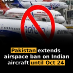 Pakistan extends airspace ban on Indian aircraft until Oct 24
