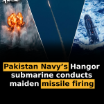 Pakistan Navy’s Hangor submarine conducts maiden missile firing