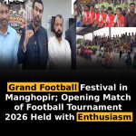 Grand Football Festival in Manghopir; Opening Match of Football Tournament 2026 Held with Enthusiasm