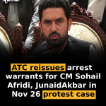 ATC reissues arrest warrants for CM Sohail Afridi, Junaid Akbar in Nov 26 protest case