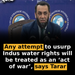 Any attempt to usurp Indus water rights will be treated as an ‘act of war’, says Tarar