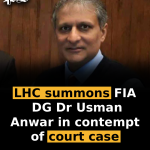 LHC summons FIA DG Dr Usman Anwar in contempt of court case
