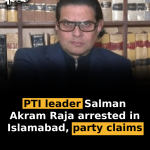 PTI leader Salman Akram Raja arrested in Islamabad, party claims