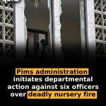 Pims administration initiates departmental action against six officers over deadly nursery fire