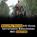 Security forces kill three terrorists in Balochistan IBO: sources