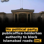No political party, public office-holder has authority to block Islamabad roads: IHC