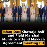 Ishaq Dar, Khawaja Asif and Field Marshal Munir to attend Makkah Agreement meeting: FO