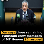 Dar says three remaining Pakistani crew members of MT Honour 25 rescued