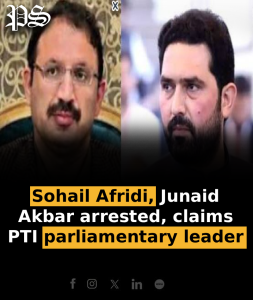 Sohail Afridi, Junaid Akbar arrested, claims PTI parliamentary leader