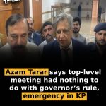 Azam Tarar says top-level meeting had nothing to do with governor’s rule, emergency in KP