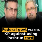 Federal govt warns KP against using Pashtun card 