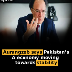 Aurangzeb says Pakistan’s economy moving towards stability