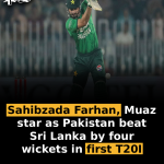 Sahibzada Farhan, Muaz star as Pakistan beat Sri Lanka by four wickets in first T20I