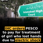 IHC orders PESCO to pay for treatment of girl who lost hands due to electric shock 