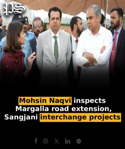 Mohsin Naqvi inspects Margalla road extension, Sangjani interchange projects