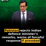 Pakistan rejects Indian defence minister’s remarks, warns of forceful response if provoked