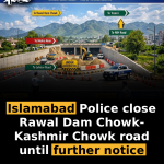 Islamabad Police close Rawal Dam Chowk-Kashmir Chowk road until further notice