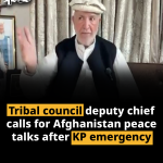 Tribal council deputy chief calls for Afghanistan peace talks after KP emergency