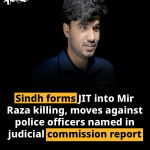Sindh forms JIT into Mir Raza killing, moves against police officers named in judicial commission report