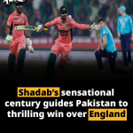 Shadab’s sensational century guides Pakistan to thrilling win over England