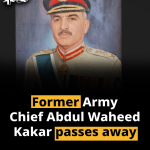 Former Army Chief Abdul Waheed Kakar passes away
