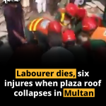 Labourer dies, six injures when plaza roof collapses in Multan