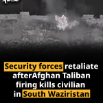 Security forces retaliate after Afghan Taliban firing kills civilian in South Waziristan